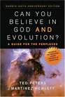 Can You Believe in God and Evolution A Guide for the Perplexed