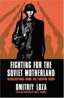Fighting for the Soviet Motherland Recollections from the Eastern Front