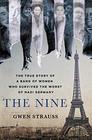 The Nine The True Story of a Band of Women Who Survived the Worst of Nazi Germany