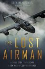 The Lost Airman A True Story of Escape from Nazi Occupied France