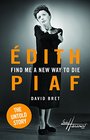 Find Me a New Way to Die Edith Piaf  The Untold Story