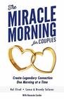 The Miracle Morning for Couples Create Legendary Connections One Morning at a Time
