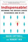 Indispensable Becoming the Obvious Choice in Business and in Life