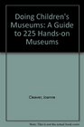 Doing children's museums: A guide to 225 hands-on museums