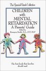 Children With Mental Retardation: A Parents' Guide (The Special Needs Collection)