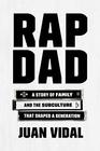 Rap Dad A Story of Family and the Subculture That Shaped a Generation