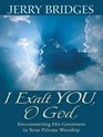 I Exalt You, O God: Encountering His Greatness in Your Private Worship (Large Print)