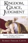 Kingdom Grace Judgment Paradox Outrage and Vindication in the Parables of Jesus