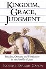 Kingdom, Grace, Judgment: Paradox, Outrage, and Vindication in the Parables of Jesus