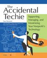 The Accidental Techie Supporting Managing And Maximizing Your Nonprofit's Technology