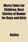 Merry Tales for Children Best Stories of Humor for Boys and Girls