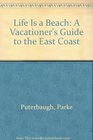 Life Is a Beach A Vacationer's Guide to the East Coast