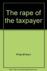 The rape of the taxpayer