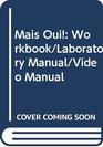 Mais Oui Workbook/Laboratory Manual/Video Manual