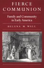 Fierce Communion  Family and Community in Early America