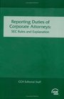 Reporting Duties of Corporate Attorneys SEC Rules and Explanations