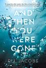 And Then You Were Gone A Novel