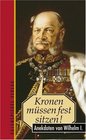 Kronen mssen fest sitzen Anekdoten von Wilhelm I