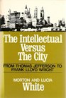 The Intellectual Versus the City From Thomas Jefferson to Frank Lloyd Wright