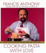 Cooking Pasta with Love More Than 200 Delicious Recipes from the Love Chef