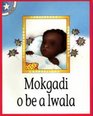 Mokgadi O be a Lwala Gr 1 Reader