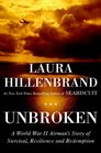 Unbroken A World War II Story of Survival Resilience and Redemption