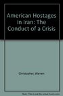 American Hostages in Iran The Conduct of a Crisis
