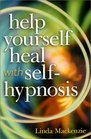 Help Yourself Heal With SelfHypnosis
