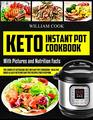 Keto Instant Pot Cookbook: The Complete Ketogenic Diet Instant Pot Cookbook ? Healthy, Quick & Easy Keto Instant Pot Recipes for Everyone: Low-Carb Instant Pot Cookbook: Keto Pressure Cooker Cookbook