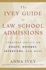 The Ivey Guide to Law School Admissions  Straight Advice on Essays Resumes Interviews and More