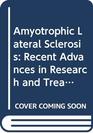 Amyotrophic Lateral Sclerosis Recent Advances in Research and Treatment  Proceedings of the International Conference on Amyotrophic Lateral Sclero