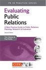 Evaluating Public Relations A Best Practice Guide to Public Relations Planning Research and Evaluation