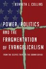 Power Politics and the Fragmentation of Evangelicalism From the Scopes Trial to the Obama Administration