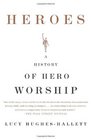 Heroes A History of Hero Worship