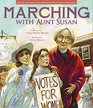 Marching with Aunt Susan Susan B Anthony and the Fight for Women's Suffrage