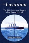 THE LUSITANIA The Life Loss and Legacy of an Ocean Legend