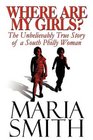 Where Are My Girls The Unbelievably True Story of a South Philly Woman