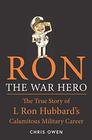 Ron The War Hero The True Story of L Ron Hubbard's Calamitous Military Career