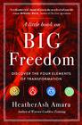 A Little Book on Big Freedom Discover the Four Elements of Transformation