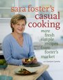 Sara Foster's Casual Cooking More Fresh Simple Recipes from Foster's Market