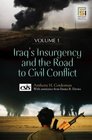 Iraq's Insurgency and the Road to Civil Conflict Volume 1