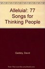 Alleluia 77 Songs for Thinking People