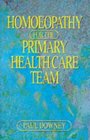 Homeopathy for the Primary Health Care Team: A Guide for Gps, Midwives, District Nurses and Other Health Professionals