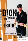 Dion: The Wanderer Talks Truth