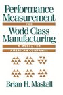 Performance Measurement for World Class Manufacturing A Model for American Companies