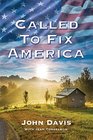 Called To Fix America How one American took God's message of freedom across 100000 miles and twothirds of the nation's counties to run for President of the United States