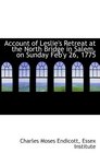 Account of Leslie's Retreat at the North Bridge in Salem on Sunday Feb'y 26 1775