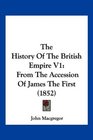 The History Of The British Empire V1 From The Accession Of James The First