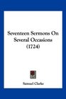 Seventeen Sermons On Several Occasions