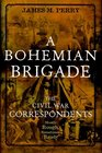 A Bohemian Brigade The Civil War Correspondents Mostly Rough Sometimes Ready